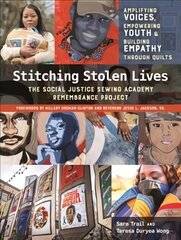Stitching Stolen Lives: The Social Justice Sewing Academy Remembrance Project; Amplifying Voices, Empowering Youth & Building Empathy Through Quilts цена и информация | Книги об искусстве | 220.lv