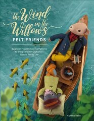 Wind in the Willows Felt Friends: Beginner-friendly sewing patterns to bring Kenneth Grahame's classic tale to life цена и информация | Книги об искусстве | 220.lv