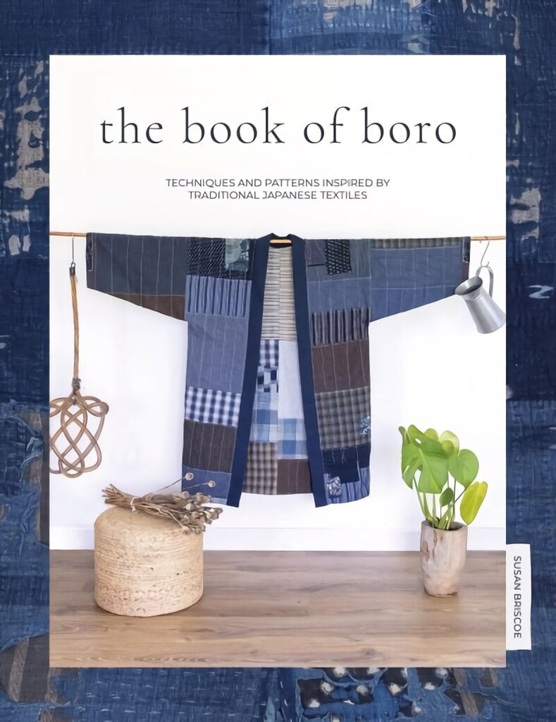 Book of Boro: Techniques and patterns inspired by traditional Japanese textiles цена и информация | Grāmatas par veselīgu dzīvesveidu un uzturu | 220.lv