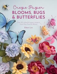 Crepe Paper Blooms, Bugs and Butterflies: Over 20 colourful paper projects from Miss Petal & Bloom цена и информация | Книги о питании и здоровом образе жизни | 220.lv