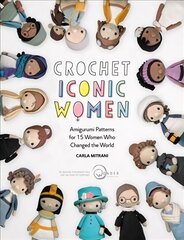 Crochet Iconic Women: Amigurumi patterns for 15 women who changed the world cena un informācija | Grāmatas par veselīgu dzīvesveidu un uzturu | 220.lv