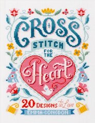 Cross Stitch for the Heart: 20 designs to love cena un informācija | Grāmatas par veselīgu dzīvesveidu un uzturu | 220.lv