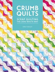 Crumb Quilts: Scrap quilting the zero waste way цена и информация | Книги о питании и здоровом образе жизни | 220.lv