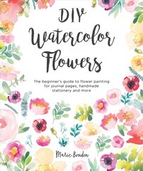 DIY Watercolor Flowers: The beginner's guide to flower painting for journal pages, handmade stationery and more цена и информация | Книги о питании и здоровом образе жизни | 220.lv