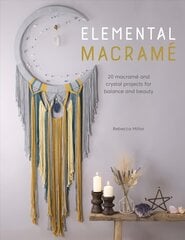 Elemental Macrame: 20 macrame and crystal projects for balance and beauty cena un informācija | Grāmatas par veselīgu dzīvesveidu un uzturu | 220.lv