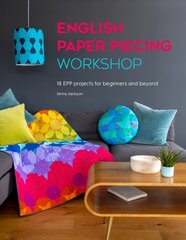 English Paper Piecing Workshop: 18 EPP projects for beginners and beyond cena un informācija | Grāmatas par veselīgu dzīvesveidu un uzturu | 220.lv