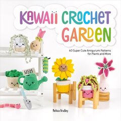 Kawaii Crochet Garden: 40 super cute amigurumi patterns for plants and more cena un informācija | Grāmatas par veselīgu dzīvesveidu un uzturu | 220.lv