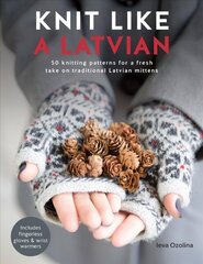 Knit Like a Latvian: 50 knitting patterns for a fresh take on traditional Latvian mittens cena un informācija | Grāmatas par veselīgu dzīvesveidu un uzturu | 220.lv