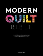 Modern Quilt Bible: Over 100 techniques and design ideas for the modern quilter cena un informācija | Enciklopēdijas, uzziņu literatūra | 220.lv