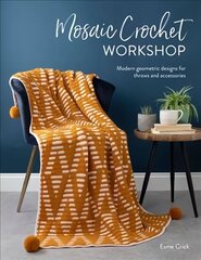 Mosaic Crochet Workshop: Modern geometric designs for throws and accessories цена и информация | Книги об искусстве | 220.lv