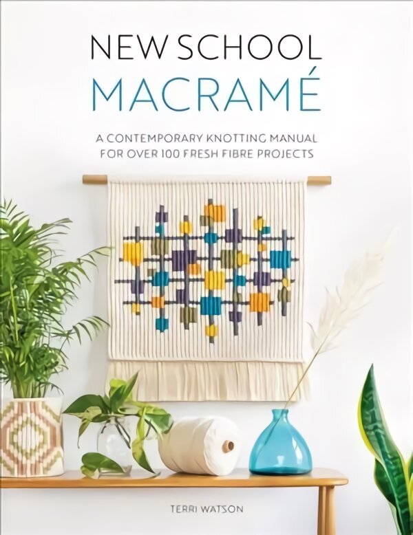 New School Macrame: A contemporary knotting manual for over 100 fresh fibre projects цена и информация | Mākslas grāmatas | 220.lv