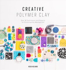 Creative Polymer Clay: Over 30 techniques and projects for contemporary wearable art цена и информация | Книги о питании и здоровом образе жизни | 220.lv