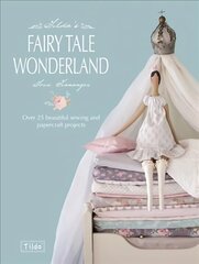 Tilda's Fairy Tale Wonderland: Over 25 Beautiful Sewing and Papercraft Projects цена и информация | Книги о моде | 220.lv