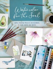 Watercolor for the Soul: Simple painting projects for beginners, to calm, soothe and inspire cena un informācija | Mākslas grāmatas | 220.lv