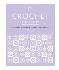 Crochet Step by Step: Techniques, Stitches, and Patterns Made Easy cena un informācija | Grāmatas par veselīgu dzīvesveidu un uzturu | 220.lv