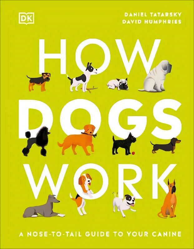 How Dogs Work: A Head-to-Tail Guide to Your Canine цена и информация | Grāmatas par veselīgu dzīvesveidu un uzturu | 220.lv
