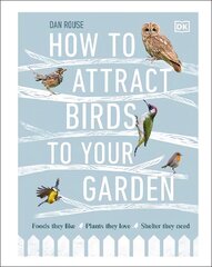 How to Attract Birds to Your Garden: Foods they like, plants they love, shelter they need цена и информация | Книги о питании и здоровом образе жизни | 220.lv