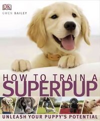How to Train a Superpup: Unleash your puppy's potential цена и информация | Книги о питании и здоровом образе жизни | 220.lv