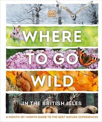Where to Go Wild in the British Isles: A Month-by-Month Guide to the Best Nature Experiences цена и информация | Путеводители, путешествия | 220.lv