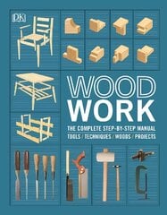 Woodwork: The Complete Step-by-step Manual cena un informācija | Mākslas grāmatas | 220.lv