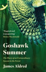 Goshawk Summer: The Diary of an Extraordinary Season in the Forest - WINNER OF THE WAINWRIGHT PRIZE FOR NATURE WRITING 2022 цена и информация | Книги о питании и здоровом образе жизни | 220.lv