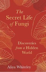 Secret Life of Fungi: Discoveries from a Hidden World цена и информация | Книги о питании и здоровом образе жизни | 220.lv