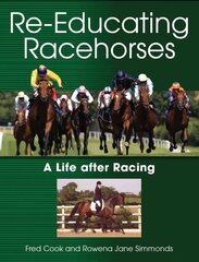 Re-Educating Racehorses: A Life after Racing cena un informācija | Grāmatas par veselīgu dzīvesveidu un uzturu | 220.lv