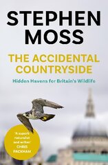 Accidental Countryside: Hidden Havens for Britain's Wildlife Main цена и информация | Развивающие книги | 220.lv