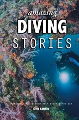 Amazing Diving Stories: Incredible Tales from Deep Beneath the Sea 3rd New edition cena un informācija | Grāmatas par veselīgu dzīvesveidu un uzturu | 220.lv