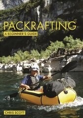 Packrafting: A Beginner's Guide: Buying, Learning & Exploring цена и информация | Книги о питании и здоровом образе жизни | 220.lv