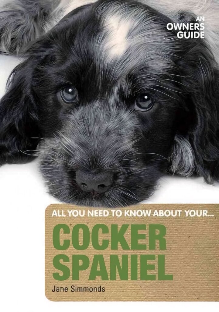 Cocker Spaniel: An Owner's Guide cena un informācija | Grāmatas par veselīgu dzīvesveidu un uzturu | 220.lv