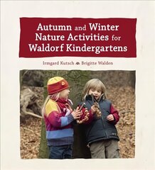 Autumn and Winter Nature Activities for Waldorf Kindergartens цена и информация | Книги о питании и здоровом образе жизни | 220.lv