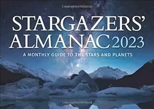 Stargazers' Almanac: A Monthly Guide to the Stars and Planets 2023, 2023 цена и информация | Книги о питании и здоровом образе жизни | 220.lv