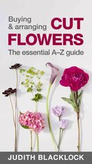 Buying & Arranging Cut Flowers - The Essential A-Z Guide cena un informācija | Grāmatas par veselīgu dzīvesveidu un uzturu | 220.lv