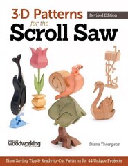 3-D Patterns for the Scroll Saw, Revised Edition: Time-Saving Tips & Ready-to-Cut Patterns for 44 Unique Projects Revised edition цена и информация | Книги об искусстве | 220.lv