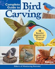 Complete Guide to Bird Carving: 15 Beautiful Beginner-to-Advanced Projects cena un informācija | Grāmatas par veselīgu dzīvesveidu un uzturu | 220.lv