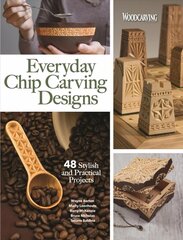 Everyday Chip Carving Designs: 48 Stylish and Practical Projects цена и информация | Книги о питании и здоровом образе жизни | 220.lv