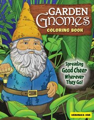 Garden Gnomes Coloring Book: Spreading Good Cheer Wherever They Go! cena un informācija | Grāmatas par veselīgu dzīvesveidu un uzturu | 220.lv
