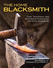 Home Blacksmith: Tools, Techniques, and 40 Practical Projects for the Blacksmith Hobbyist cena un informācija | Grāmatas par veselīgu dzīvesveidu un uzturu | 220.lv