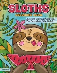 Sloths Coloring Book: Awesome Coloring Pages with Fun Facts about Silly Sloths! cena un informācija | Krāsojamās grāmatas | 220.lv