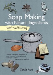 Self-Sufficiency: Soap Making with Natural Ingredients цена и информация | Книги о питании и здоровом образе жизни | 220.lv