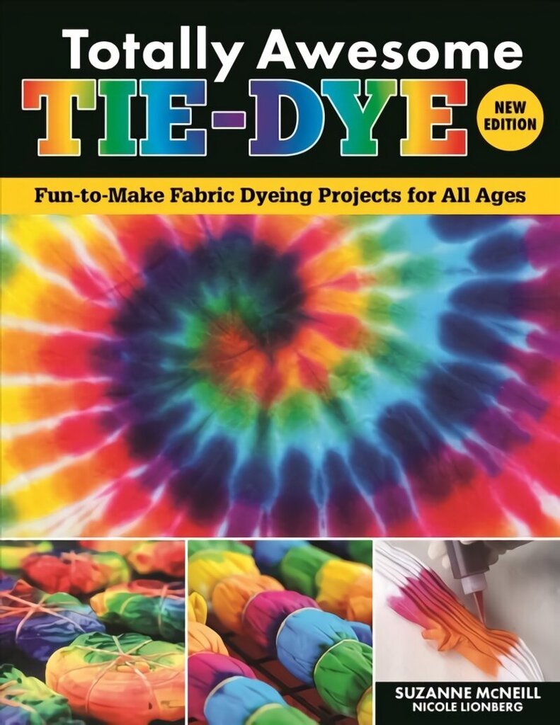 Totally Awesome Tie-Dye, New Edition: Fun-to-Make Fabric Dyeing Projects for All Ages цена и информация | Mākslas grāmatas | 220.lv