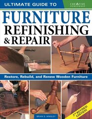 Ultimate Guide to Furniture Repair & Refinishing, 2nd Revised Edition: Restore, Rebuild, and Renew Wooden Furniture 2nd edition цена и информация | Книги об искусстве | 220.lv