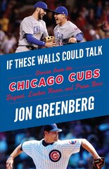If These Walls Could Talk: Chicago Cubs: Stories from the Chicago Cubs Dugout, Locker Room, and Press Box cena un informācija | Grāmatas par veselīgu dzīvesveidu un uzturu | 220.lv