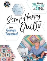 Scrap Happy Quilts from Georgia Bonesteel: A How-To Memoir with 25 Quilts to Make: A How-To Memoir with 25 Quilts to Make цена и информация | Книги об искусстве | 220.lv