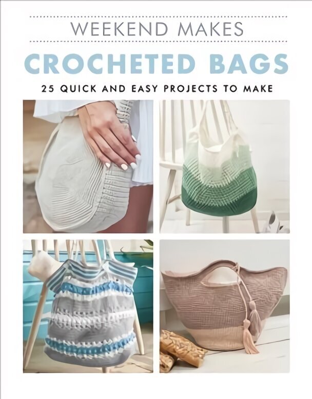 Crocheted Bags: 25 Quick and Easy Projects to Make цена и информация | Grāmatas par veselīgu dzīvesveidu un uzturu | 220.lv