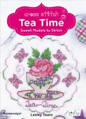 Cross Stitch Tea Time: Sweet Models to Stitch: Sweet Models to Stitch cena un informācija | Grāmatas par veselīgu dzīvesveidu un uzturu | 220.lv
