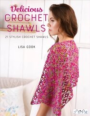 Delicious Crochet Shawls: 21 Stylish Crochet Shawls цена и информация | Книги о питании и здоровом образе жизни | 220.lv