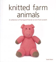Knitted Farm Animals: A Collection of Farmyard Friends to Knit from Scratch цена и информация | Книги о питании и здоровом образе жизни | 220.lv