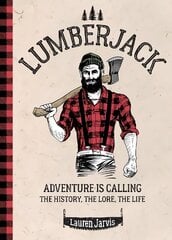 Lumberjack: Adventure is Calling - The History, The Lore, The Life cena un informācija | Izglītojošas grāmatas | 220.lv